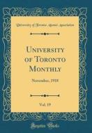University of Toronto Monthly, Vol. 19: November, 1918 (Classic Reprint) di University of Toronto Alumn Association edito da Forgotten Books