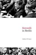 Kennedy in Berlin di Andreas W. Daum edito da Cambridge University Press
