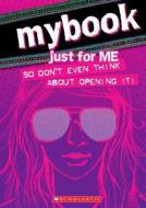Mybook: Just For Me (so Don't Even Think About Opening It!) di Gabby Brooks edito da Scholastic Us