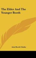 The Elder and the Younger Booth di Asia Booth Clarke edito da Kessinger Publishing