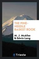 The Pine-Needle Basket Book di M. J. McAfee, Edwin Lang edito da LIGHTNING SOURCE INC