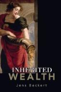 Inherited Wealth di Jens Beckert edito da Princeton University Press