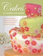 Cakes To Inspire And Desire di Lindy Smith edito da David & Charles