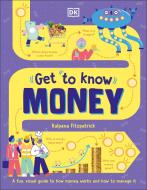 Get to Know: Money: A Children's Guide to Banks, Budgets, Bitcoin and More di Dk edito da DK PUB