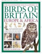 The Illustrated Encyclopedia Of Birds Of Britain, Europe And Africa di David Alderton edito da Anness Publishing