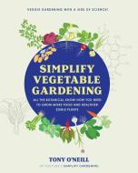 Simplify Vegetable Gardening di Tony O'Neill edito da Cool Springs Press