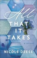 All That It Takes di Nicole Deese edito da BETHANY HOUSE PUBL