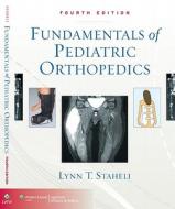 Fundamentals of Pediatric Orthopedics di Lynn T. Staheli edito da Lippincott Williams and Wilkins