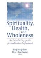 Spirituality, Health, and Wholeness di Henry Lamberton edito da Routledge