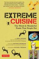 Extreme Cuisine: The Weird & Wonderful Foods That People Eat di Jerry Hopkins edito da PERIPLUS ED