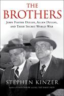 The Brothers: John Foster Dulles, Allen Dulles, and Their Secret World War: John Foster Dulles, Allen Dulles, and Their  di Stephen Kinzer edito da TIMES BOOKS