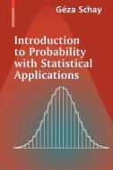 Introduction To Probability With Statistical Applications di Geza Schay edito da Birkhauser Boston Inc