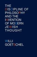 The Discipline of Philosophy and the Invention of Modern Jewish Thought di Willi Goetschel edito da Fordham University Press