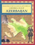 A Historical Atlas of Azerbaijan di Sherri Liberman edito da Rosen Publishing Group