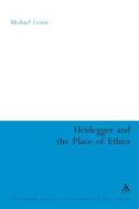 Heidegger and the Place of Ethics: Being-With in the Crossing of Heidegger's Thought di Michael Lewis edito da BLOOMSBURY 3PL