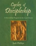 Cycles of Discipleship: A Stewardship Program for the Local Church [With Resource Materials & Bible Studies CDROMWith 9 Program GuidesWith Training DV di Jack Phillips edito da Upper Room Books