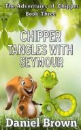 Chipper Tangles with Seymour di Daniel Brown edito da Story and Logic Media Group