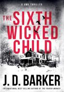The Sixth Wicked Child: A 4MK Thriller Book 3 di J. D. Barker edito da LIGHTNING SOURCE INC