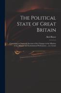 THE POLITICAL STATE OF GREAT BRITAIN : C di ABEL 1667-172 BOYER edito da LIGHTNING SOURCE UK LTD