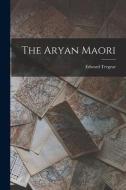 The Aryan Maori di Edward Tregear edito da LEGARE STREET PR