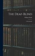The Deaf-Blind: A Monograph di William Wade edito da LEGARE STREET PR