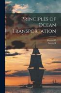 Principles of Ocean Transportation di Grover G. B. Huebner, Emory R. Johnson edito da LEGARE STREET PR
