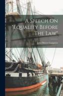 A Speech On equality Before The Law di John Mercer Langston edito da LEGARE STREET PR