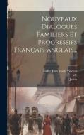 Nouveaux Dialogues Familiers Et Progressifs Français-anglais... di M. )., Quétin edito da LEGARE STREET PR