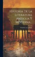 Historia De La Literatura Antigua Y Moderna... di Friedrich Von Schlegel edito da LEGARE STREET PR