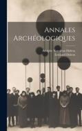Annales Archéologiques di Adolphe Napoléon Didron, Edouard Didron edito da LEGARE STREET PR