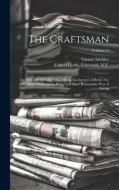 The Craftsman: An Illustrated Monthly Magazine in the Interest of Better Art, Better Work, and a Better and More Reasonable Way of Li di Gustav Stickley edito da LEGARE STREET PR