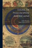 Essais De Philosophie Américaine di Ralph Waldo Emerson, Emile Montégut edito da LEGARE STREET PR