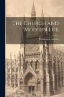 The Church and Modern Life di Washington Gladden edito da LEGARE STREET PR
