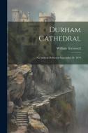 Durham Cathedral: An Address Delivered September 24, 1879 di William Greenwell edito da LEGARE STREET PR