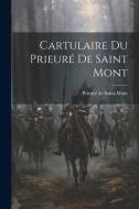 Cartulaire du Prieuré de Saint Mont di Prieuré de Saint-Mont edito da LEGARE STREET PR