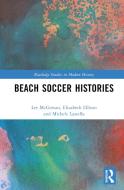 Beach Soccer Histories di Lee McGowan, Elizabeth Ellison, Michele Lastella edito da Taylor & Francis Ltd
