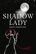 The Shadow Lady, 2 di Shawn Robertson edito da BOOKBABY
