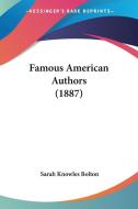 Famous American Authors (1887) di Sarah Knowles Bolton edito da Kessinger Publishing