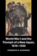 World War I and the Triumph of a New Japan, 1919-1930 di Frederick R. Dickinson edito da Cambridge University Press