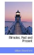 Miracles, Past And Present di William Mountford edito da Bibliolife