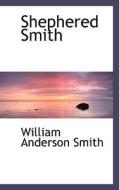 Shephered Smith di William Anderson Smith edito da Bibliolife