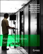 Mastering Windows Server 2016 di Brian Svidergol, Vladimir Meloski, Byron Wright, Santos Martinez, Doug Bassett edito da John Wiley & Sons Inc