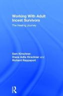 Working with Adult Incest Survivors: The Healing Journey di Sam Kirschner, Diana Adile Kirschner, Richard Rappaport edito da ROUTLEDGE