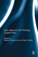How Abstract Is It? Thinking Capital Now edito da Taylor & Francis Ltd