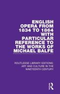 English Opera From 1834 To 1864 With Particular Reference To The Works Of Michael Balfe di George Biddlecombe edito da Taylor & Francis Ltd