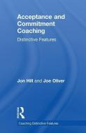 Acceptance and Commitment Coaching di Jon Hill, Joe Oliver edito da Taylor & Francis Ltd