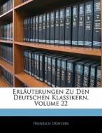 ErlÃ¯Â¿Â½uterungen Zu Den Deutschen Klassikern, Volume 22 di Heinrich DÃ¯Â¿Â½ntzer edito da Nabu Press