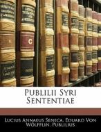 Publilii Syri Sententiae di Lucius Annaeus Seneca, Eduard Von Wlfflin, Eduard Publilius edito da Nabu Press