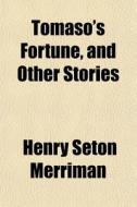 Tomaso's Fortune, And Other Stories di Henry Seton Merriman edito da General Books