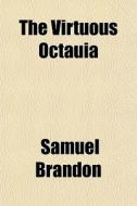 The Virtuous Octauia di Samuel Brandon edito da General Books Llc